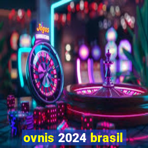 ovnis 2024 brasil